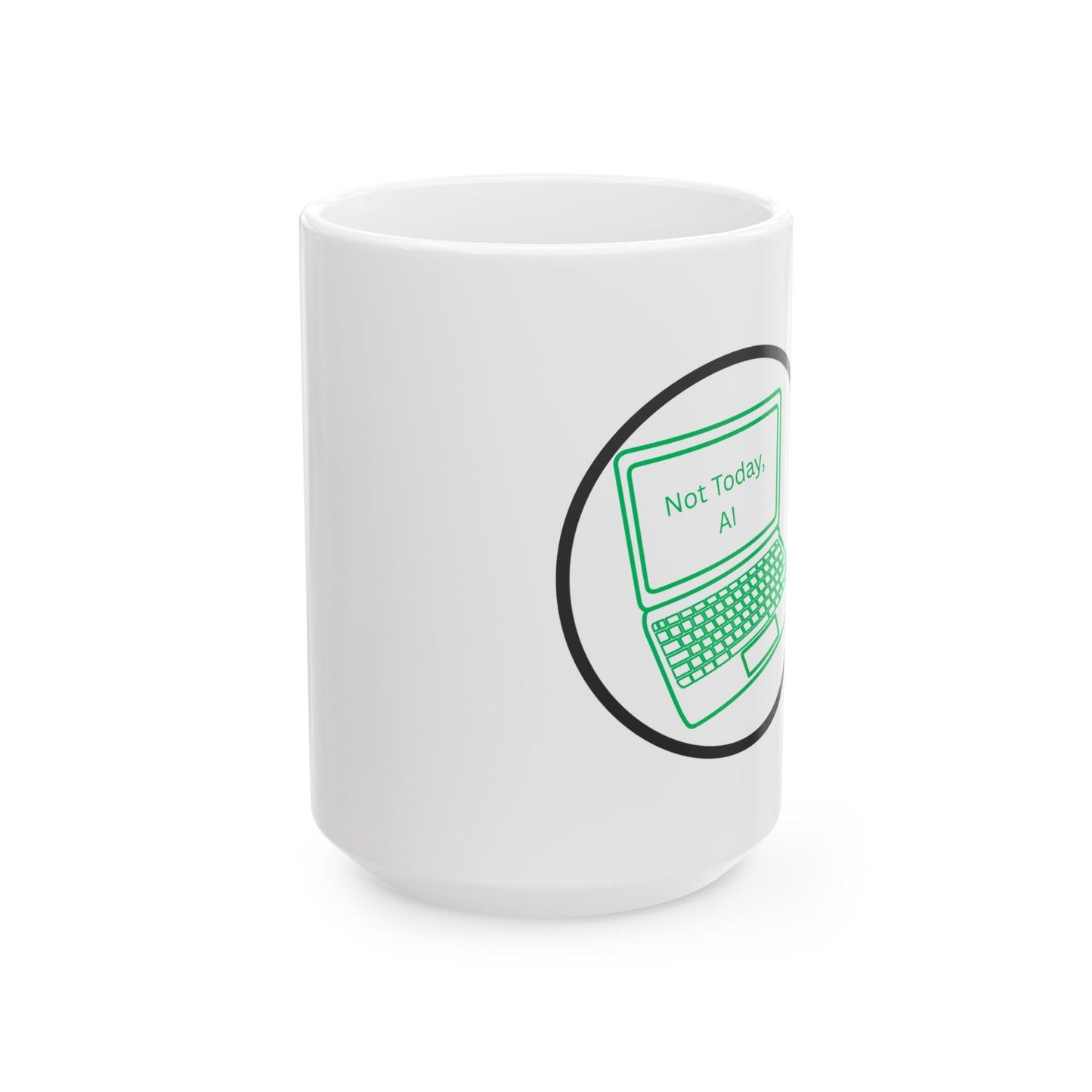 Not Today, AI Ceramic Mug, (15oz)
