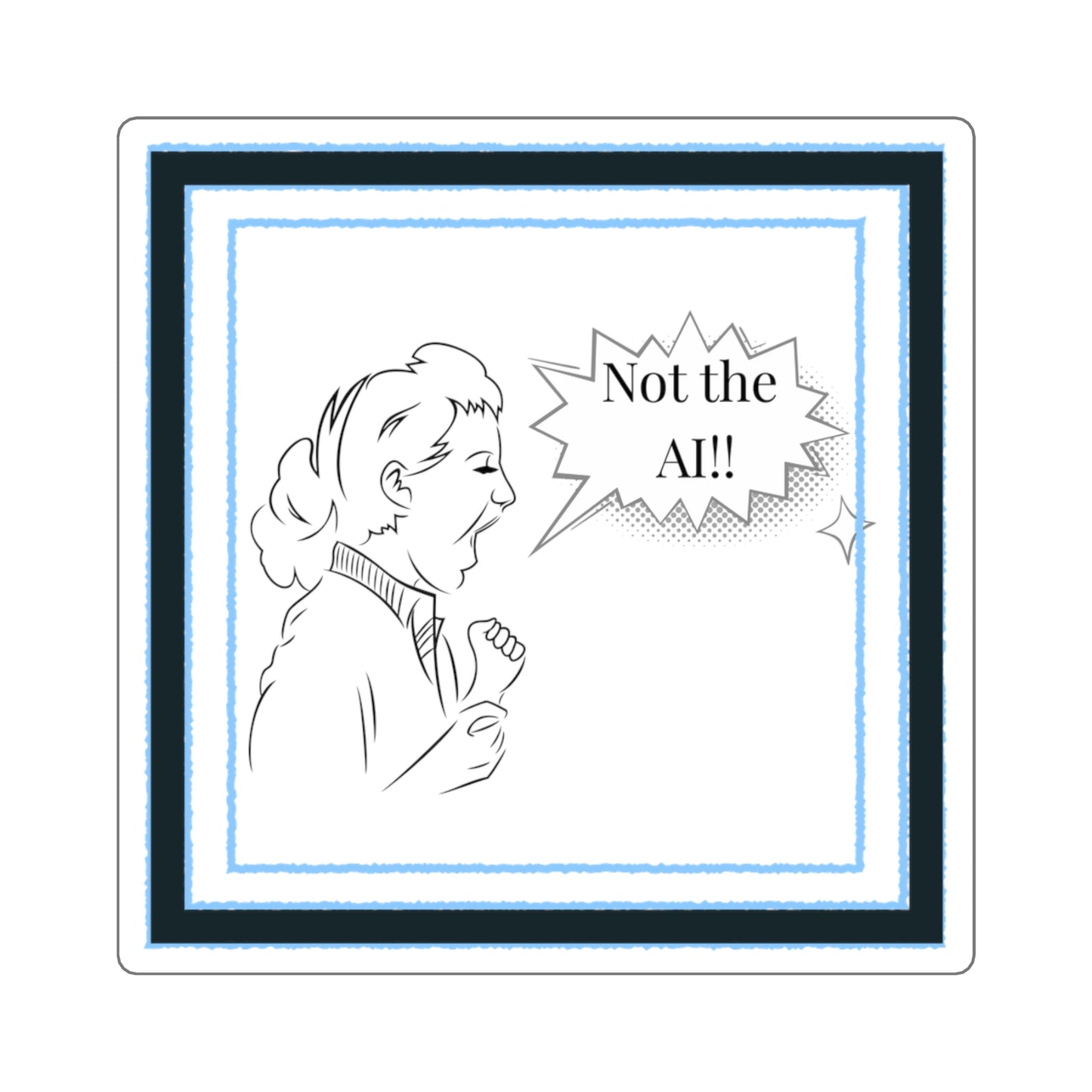 Not the AI! 3"x3" Sticker