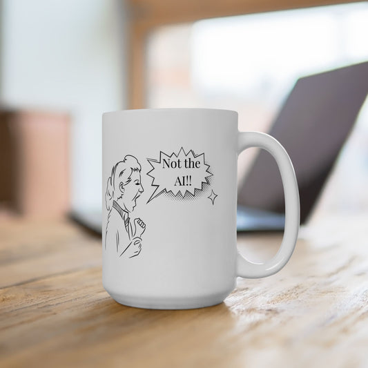 Not the AI! Ceramic Mug, (15oz)
